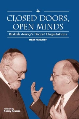 Closed Doors, Open Minds: British Jewry's Secret Disputations by Persoff, Meir