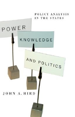 Power, Knowledge, and Politics: Policy Analysis in the States by Hird, John A.