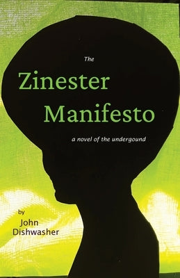 The Zinester Manifesto: A Novel of the Underground by Dishwasher, John