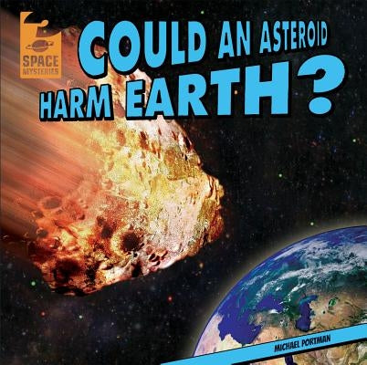 Could an Asteroid Harm Earth? by Portman, Michael