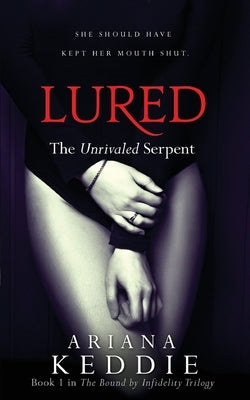 Lured: The Unrivaled Serpent (Bound by Infidelity Trilogy Book 1) by Keddie, Ariana