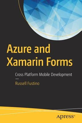 Azure and Xamarin Forms: Cross Platform Mobile Development by Fustino, Russell