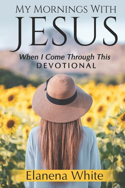 My Mornings With Jesus: When I Come Through This by White, Elanena