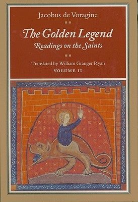 The Golden Legend, Volume II: Readings on the Saints by De Voragine, Jacobus