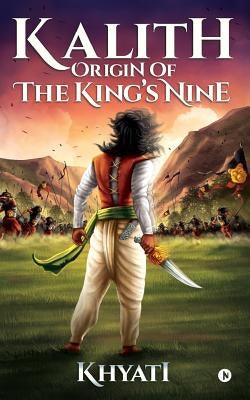 Kalith: Origin of the King's Nine by Khyati