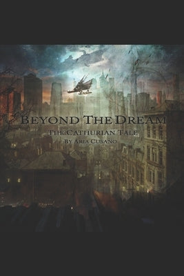 Beyond The Dream: The Cathurian Tale by Cusano, A.