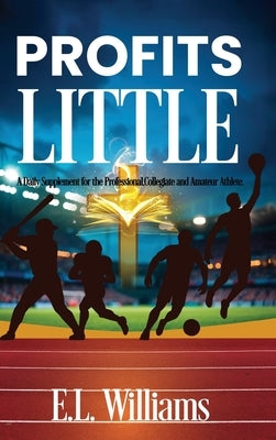 Profits Little, A Daily Supplement for the Professional, Collegiate and Amateur Athlete by Williams, E. L.