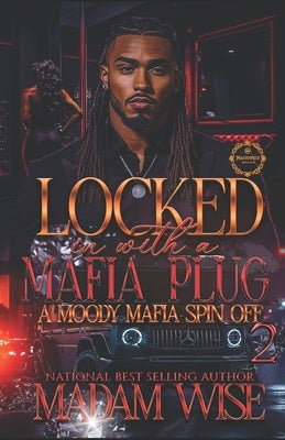 Locked In With A Mafia Plug: A Moody Mafia Spin Off by Wise, Madam