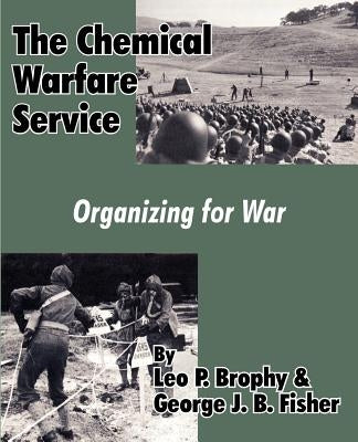 The Chemical Warfare Service: Organizing for War by Brophy, Leo P.