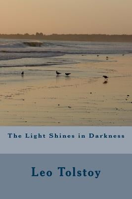 The Light Shines in Darkness by Tolstoy, Leo
