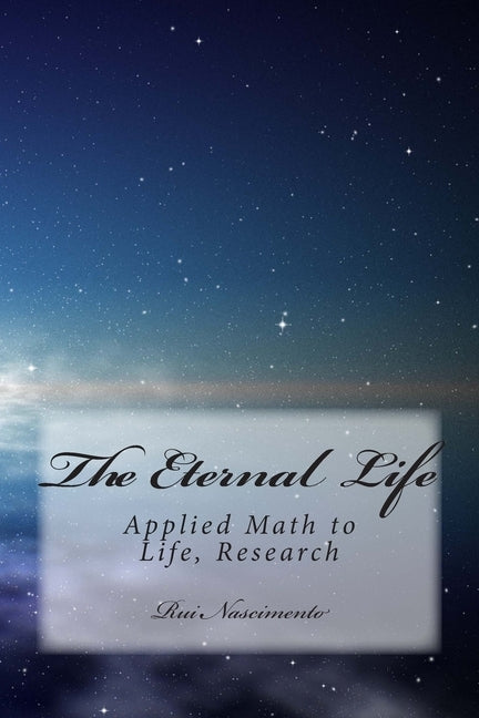 The Eternal Life: Applied Math to Life by Nascimento, Rui M. F.