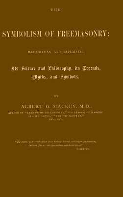 The Symbolism of Freemasonry by Mackey, Albert Gallatin