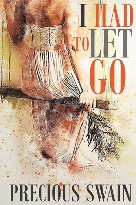 I Had to Let Go by Swain, Precious