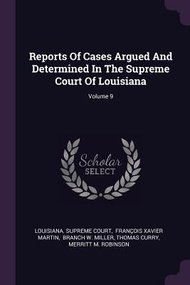 Reports Of Cases Argued And Determined In The Supreme Court Of Louisiana; Volume 9 by Court, Louisiana Supreme
