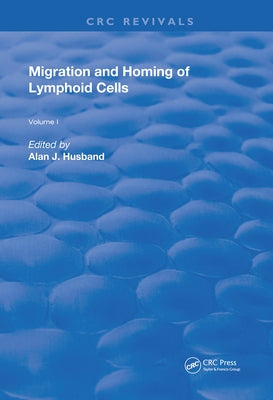Migration and Homing of Lymphoid Cells: Volume 1 by Husband, Alan J.