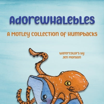 AdoreWhaleBles: A motley collection of humpbacks by Monson, Jen