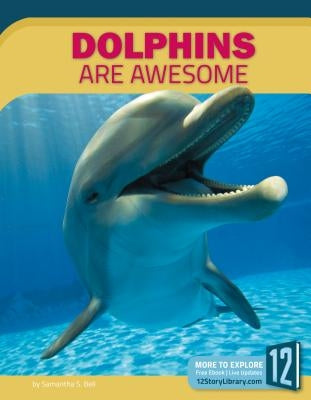 Dolphins Are Awesome by Bell, Samantha S.