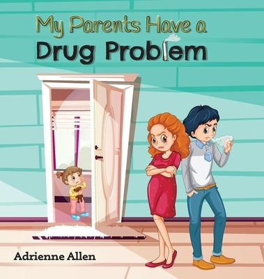 My Parents Have a Drug Problem by Allen, Adrienne