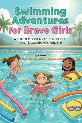 Swimming Adventures for Brave Girls: A chapter book about confidence and teamwork for ages 6-8 by Naseem, Kanwal