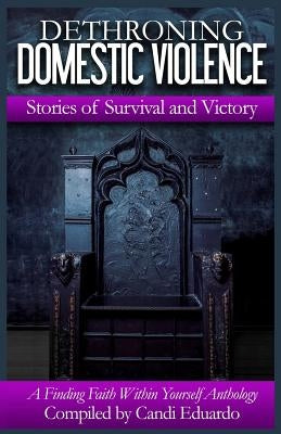 Dethroning Domestic Violence: Stories of Survival and Victory by Harris, Kimberly