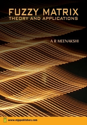 Fuzzy Matrix Theory and Applications by Meenakshi, A. R.