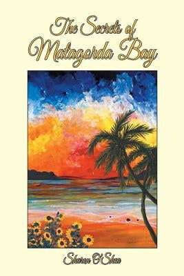 The Secrets of Matagorda Bay: A Metaphysical Adventure of Miracles, Mysteries and Wonders by O'Shea, Sharon