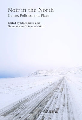 Noir in the North: Genre, Politics and Place by Gillis, Stacy