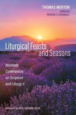 Liturgical Feasts and Seasons: Novitiate Conferences on Scripture and Liturgy 3 by Merton, Thomas