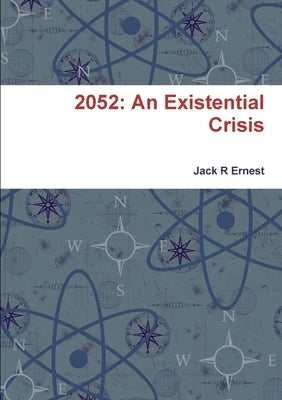 2052: An Existential Crisis by Ernest, Jack R.