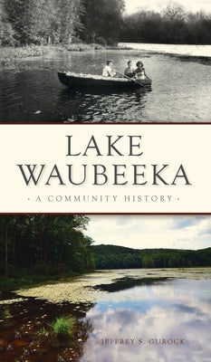 Lake Waubeeka: A Community History by Gurock, Jeffrey S.