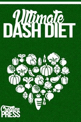 DASH Diet: Ultimate Dash Diet Box Set Crockpot, Slow Cooker, Vegetarian, Dump Di by Publishing, Creationpress