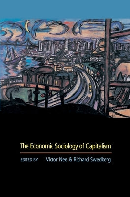 The Economic Sociology of Capitalism by Nee, Victor