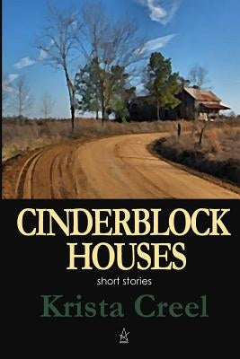 Cinderblock Houses: Short Stories by Creel, Krista