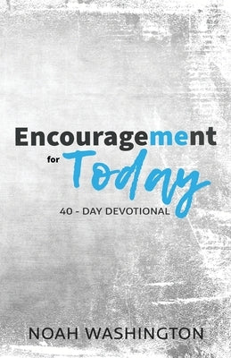 Encouragement for Today: 40-Day Devotional by Washington, Noah