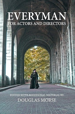 Everyman: The Medieval Morality Play For Actors and Directors by Morse, Douglas