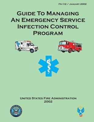 Guide to Managing an Emergency Service Infection Control Program by Fire Administration, U. S.