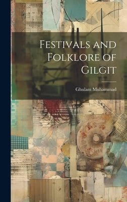 Festivals and Folklore of Gilgit by Muhammad, Ghulam