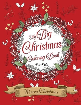My Big Christmas Coloring Book For Kids Merry Christmas: 80 Coloring Pages Of Fun, Over 40 Designs, For Kids & Toddlers For Ages 2-8, 3 Levels Of Diff by Boy, Golden