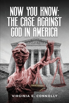 Now You Know: The Case against God in America by E. Connolly, Virginia