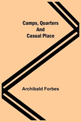 Camps, Quarters And Casual Place by Forbes, Archibald