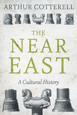 The Near East: A Cultural History by Cotterell, Arthur
