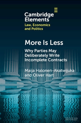 More Is Less: Why Parties May Deliberately Write Incomplete Contracts by Halonen-Akatwijuka, Maija