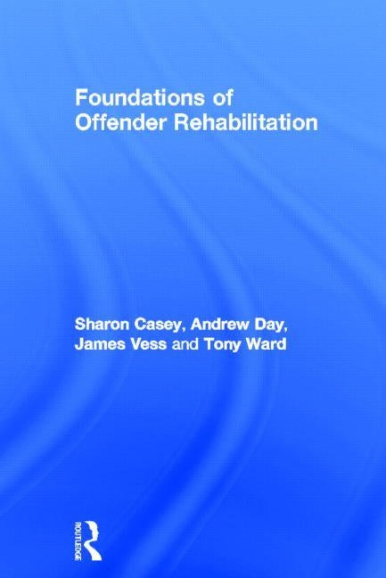 Foundations of Offender Rehabilitation by Casey, Sharon