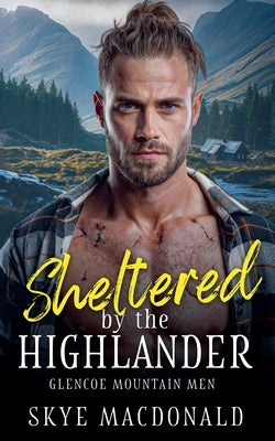 Sheltered by the Highlander by MacDonald, Skye
