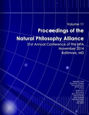 Proceedings of the Natural Philosophy Alliance: Volume 11: 21st Annual NPA Conference - 2014 by Sotina Editor, Nina