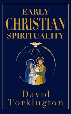 Early Christian Spirituality (Hardback) by Torkington, David