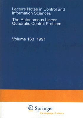 The Autonomous Linear Quadratic Control Problem: Theory and Numerical Solution by Mehrmann, Volker L.