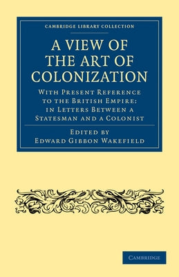 A View of the Art of Colonization by Wakefield, Edward Gibbon