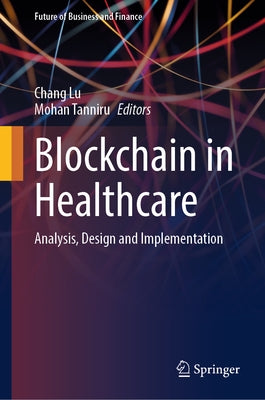 Blockchain in Healthcare: Analysis, Design and Implementation by Lu, Chang