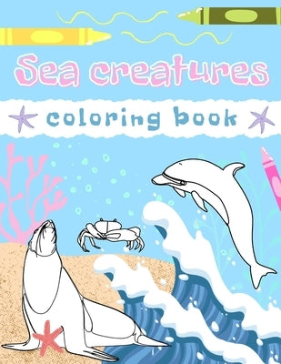Sea Creatures Coloring Book: crabs, fish, dolphins, seahorses, stingray, shells, snails, jellyfish & more - For Kids - Boys & Girls - 45 sheets by Suchecka, Karolina